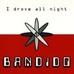 I Drove All Night - Bandido
