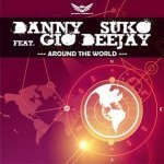 Around The World (Nasty Boy Remix) - Danny Suko feat. Gio Deejay