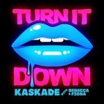 Turn It Down - Radio Edit - Kaskade with Rebecca & Fiona