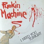 I Need You Tonight - Punkin' Machine